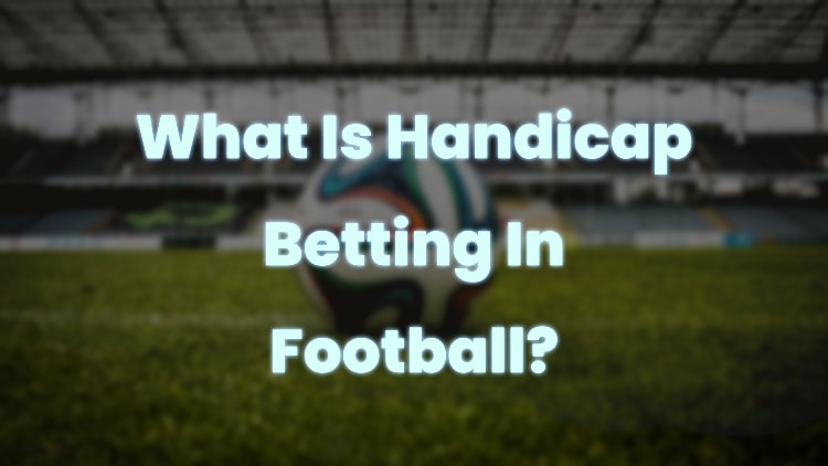 What Is Handicap Betting In Football?