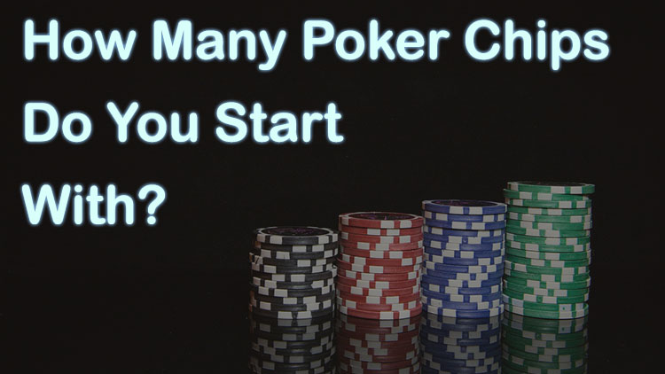 How Many Poker Chips Do You Start With?