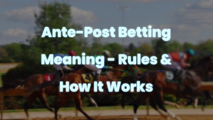 Ante-Post Betting Meaning - Rules & How It Works
