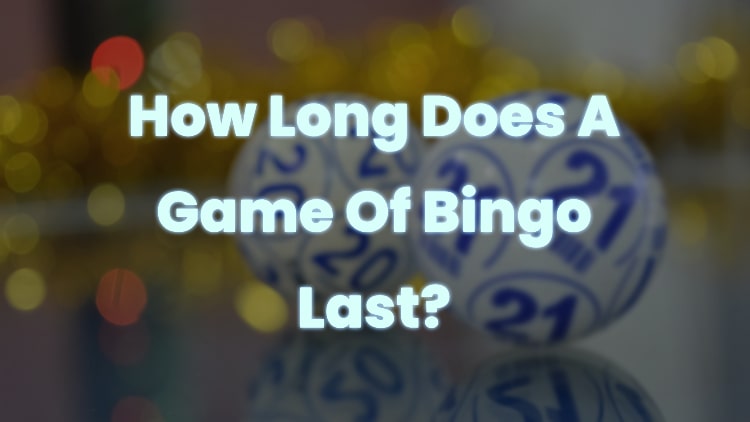 How Long Does A Game Of Bingo Last?