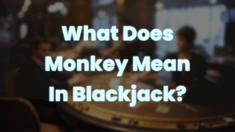 What Does Monkey Mean In Blackjack?